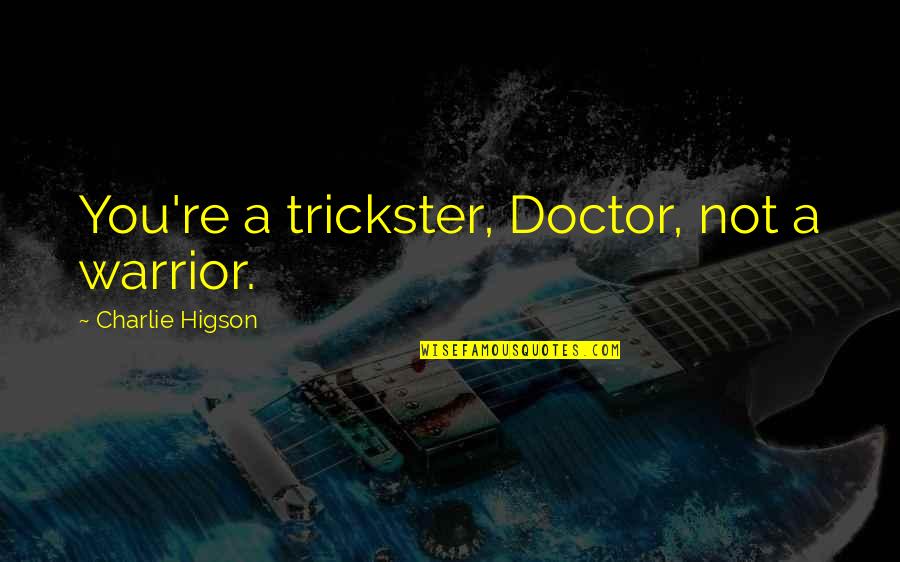 Druckman And Fee Quotes By Charlie Higson: You're a trickster, Doctor, not a warrior. Druckman And Fee Quotes By Charlie Higson: You're a trickster, Doctor, not a warrior.