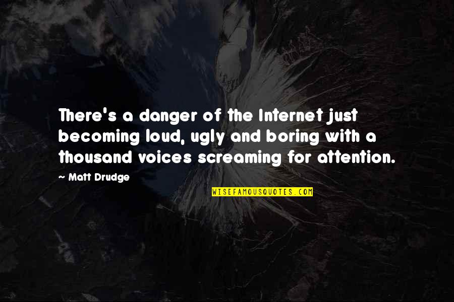 Drudge Drudge Quotes By Matt Drudge: There's a danger of the Internet just becoming