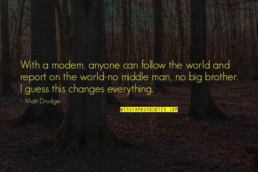 Drudge Drudge Quotes By Matt Drudge: With a modem, anyone can follow the world