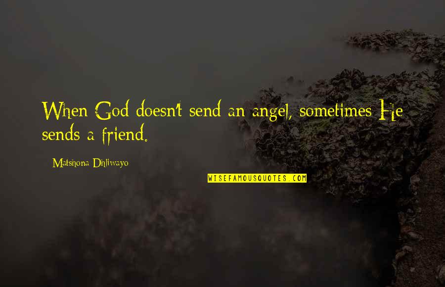 Drudgedd Quotes By Matshona Dhliwayo: When God doesn't send an angel, sometimes He
