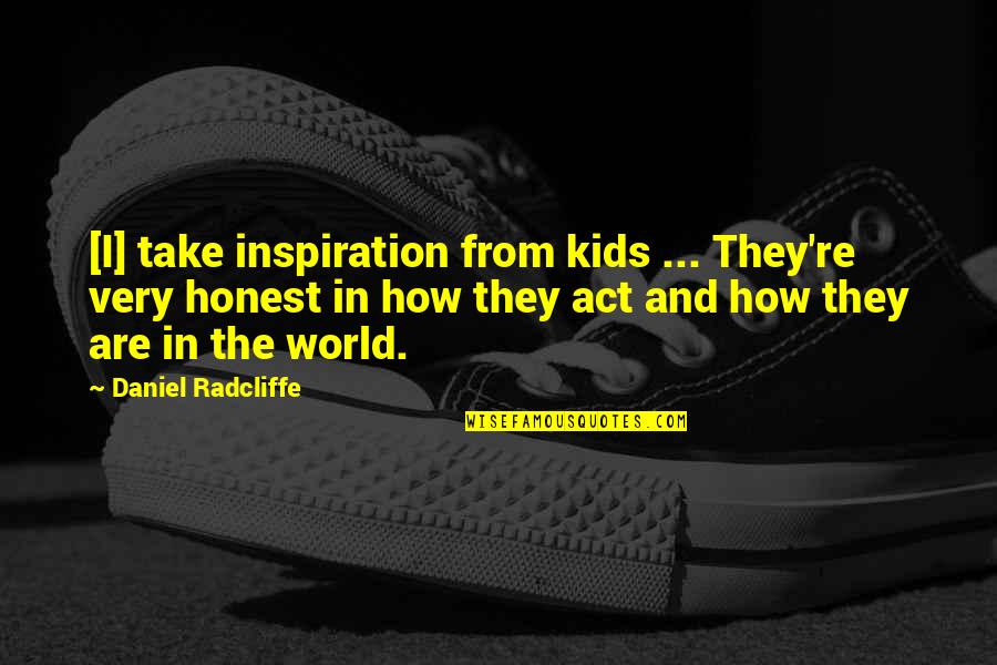 Drudgeddr Quotes By Daniel Radcliffe: [I] take inspiration from kids ... They're very