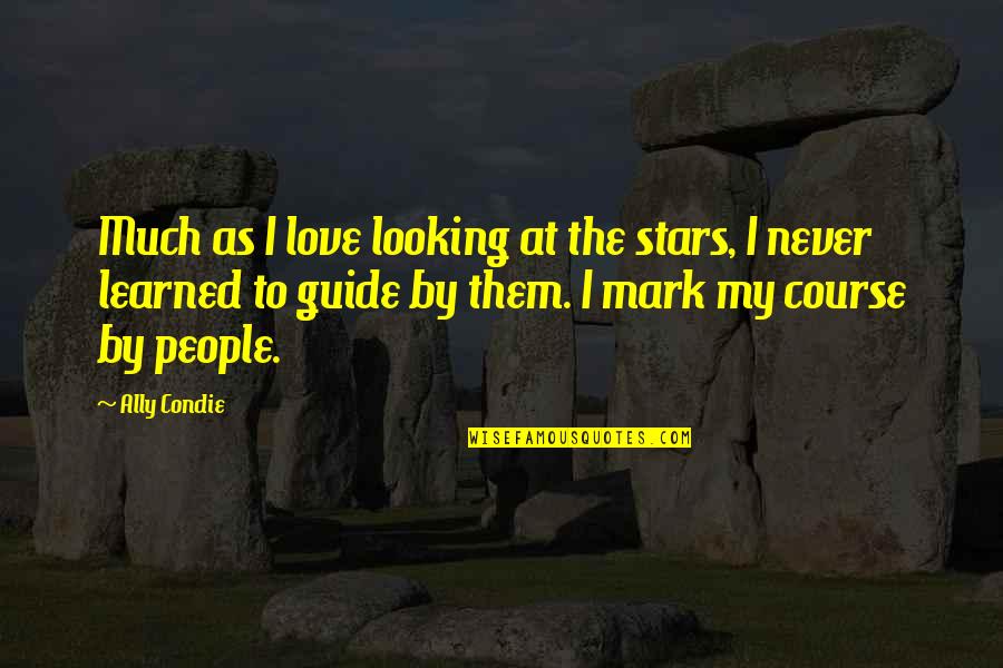 Drudikarana Quotes By Ally Condie: Much as I love looking at the stars,