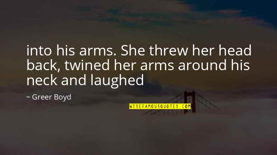 Drueding Stairway Quotes By Greer Boyd: into his arms. She threw her head back,