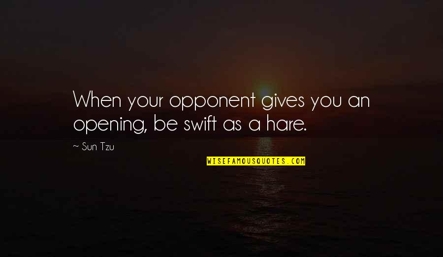 Drueding Stairway Quotes By Sun Tzu: When your opponent gives you an opening, be