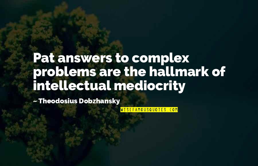 Druett Religion Quotes By Theodosius Dobzhansky: Pat answers to complex problems are the hallmark