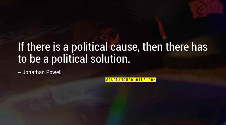 Druetzler Quotes By Jonathan Powell: If there is a political cause, then there
