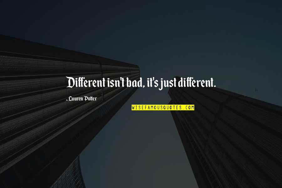 Drug Abuse And Addiction Quotes By Lauren Potter: Different isn't bad, it's just different.