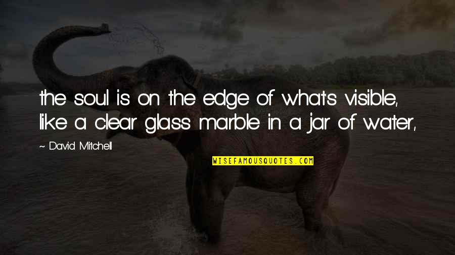 Drug Abuse And Illicit Trafficking Quotes By David Mitchell: the soul is on the edge of what's