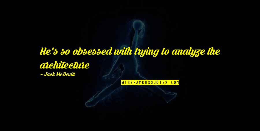 Drug Abuse Motivational Quotes By Jack McDevitt: He's so obsessed with trying to analyze the