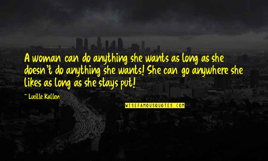 Drug Abuse Motivational Quotes By Lucille Kallen: A woman can do anything she wants as