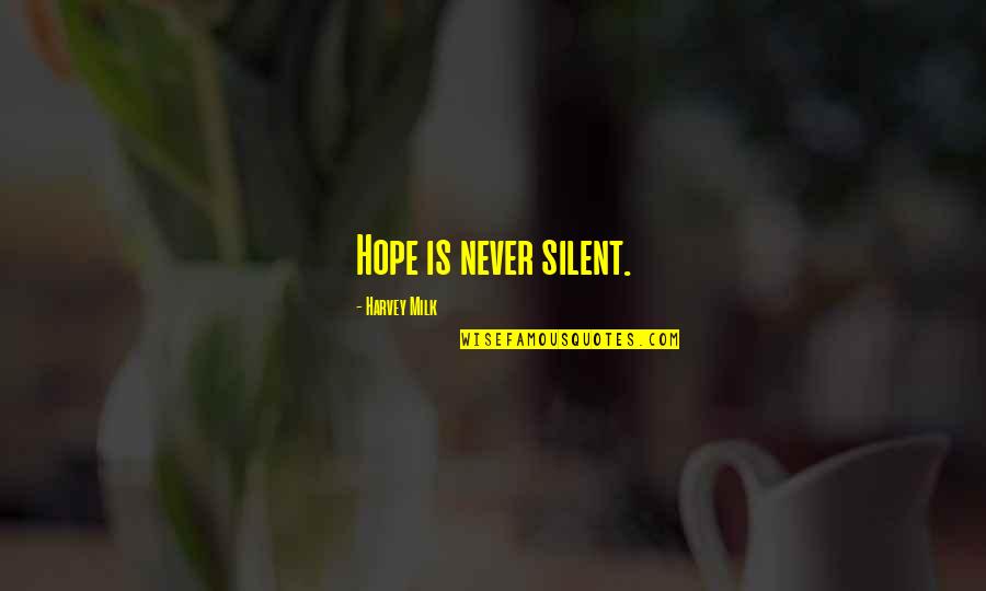 Drug Addict Father Quotes By Harvey Milk: Hope is never silent.