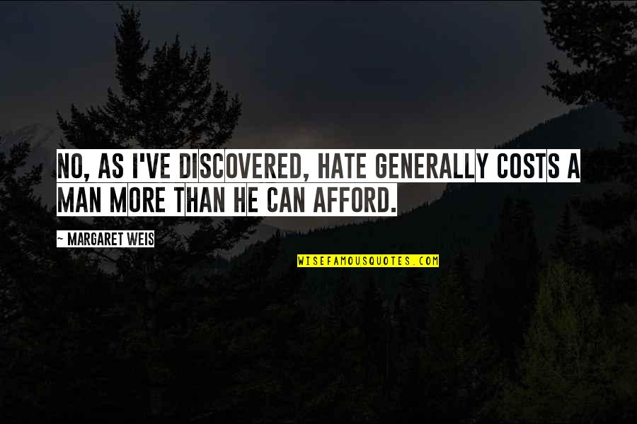 Drug Addict Friends Quotes By Margaret Weis: No, as I've discovered, hate generally costs a