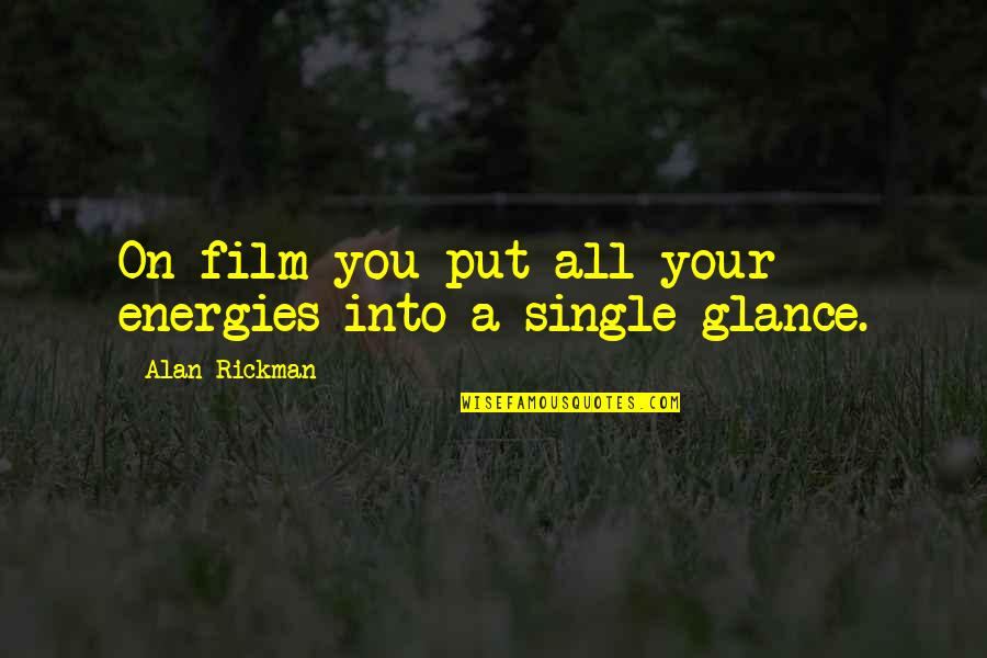 Drug Addict Love Quotes By Alan Rickman: On film you put all your energies into