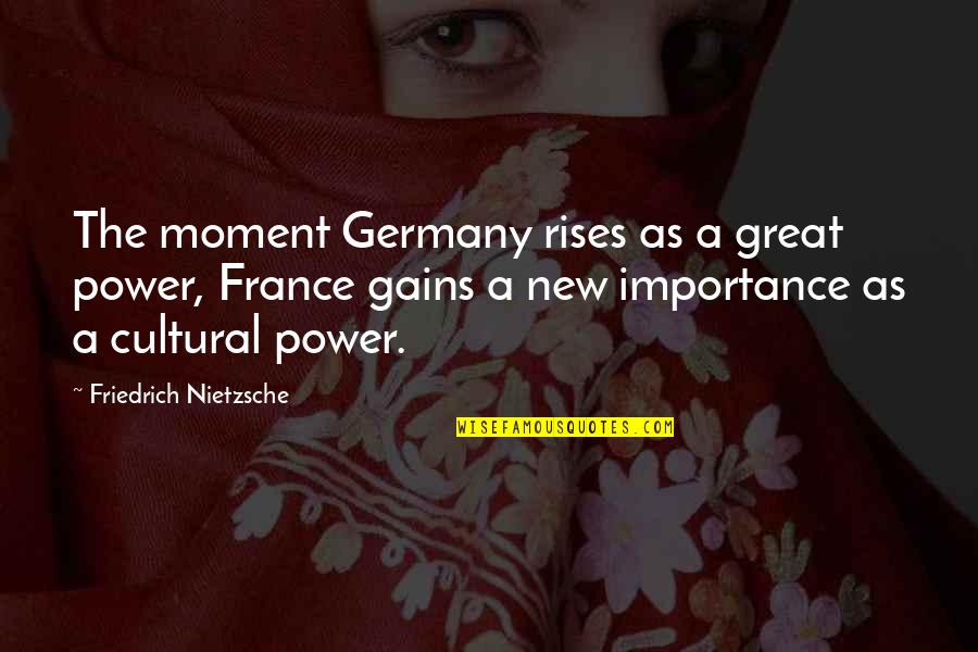 Drug Addict Love Quotes By Friedrich Nietzsche: The moment Germany rises as a great power,