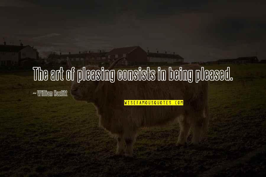 Drug Addict Parents Quotes By William Hazlitt: The art of pleasing consists in being pleased.