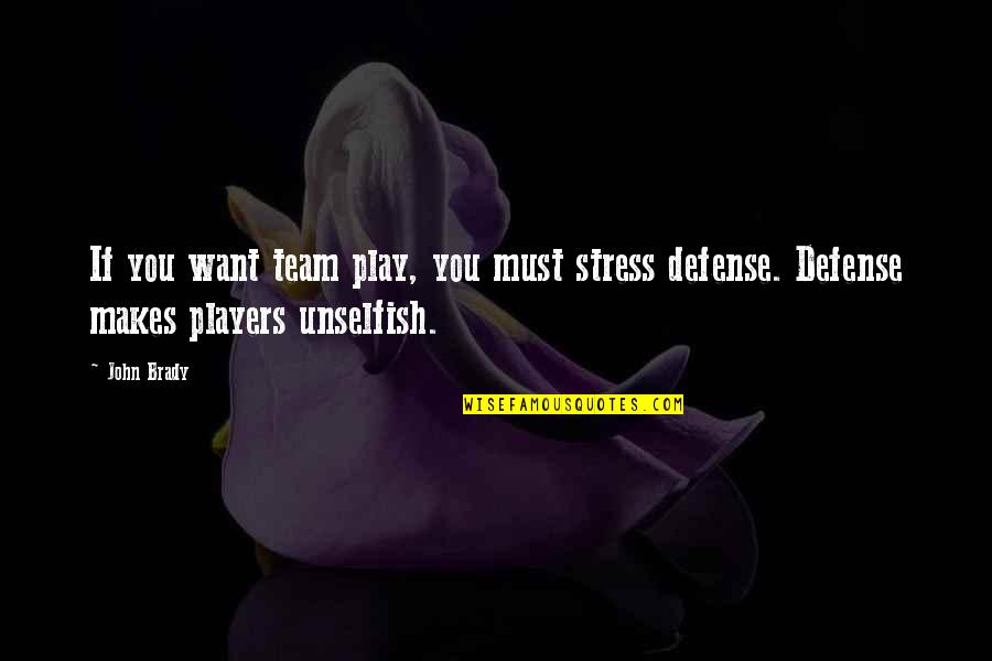 Drug Addicted Friends Quotes By John Brady: If you want team play, you must stress