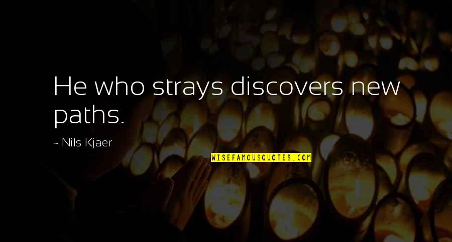 Drug Addicted Parents Quotes By Nils Kjaer: He who strays discovers new paths.