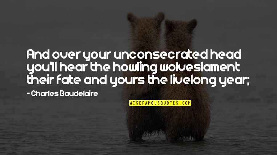 Drug Addiction Among Youth Quotes By Charles Baudelaire: And over your unconsecrated head you'll hear the