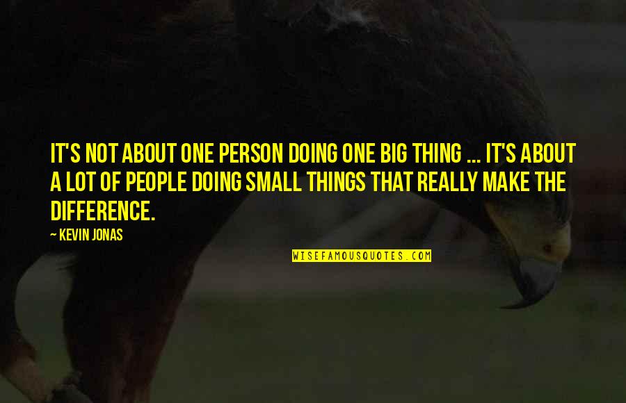 Drug Addiction Help Quotes By Kevin Jonas: It's not about one person doing one big Drug Addiction Help Quotes By Kevin Jonas: It's not about one person doing one big