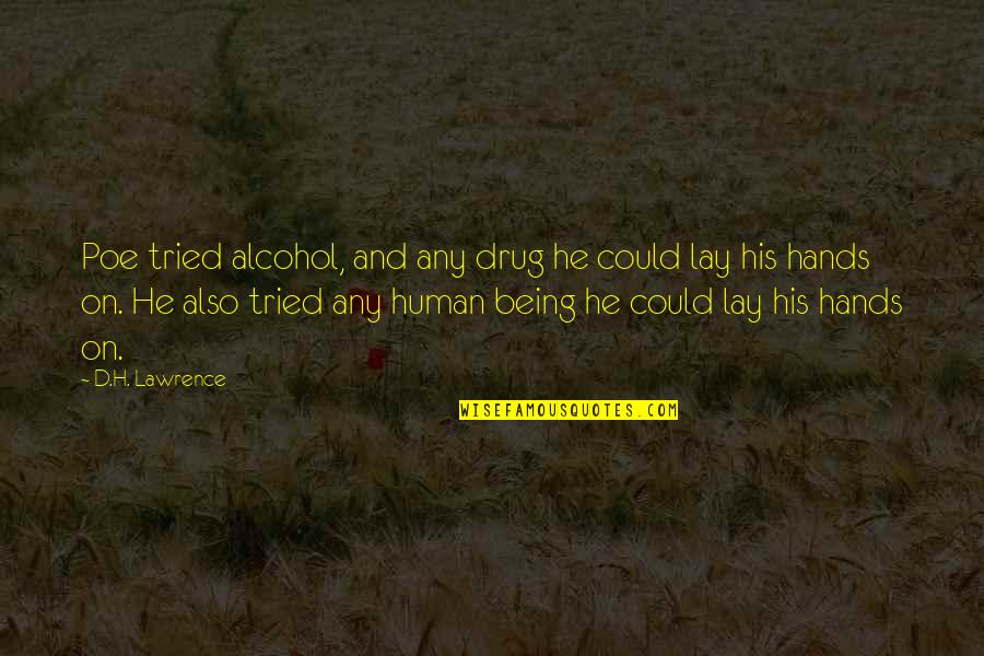 Drug Alcohol Quotes By D.H. Lawrence: Poe tried alcohol, and any drug he could