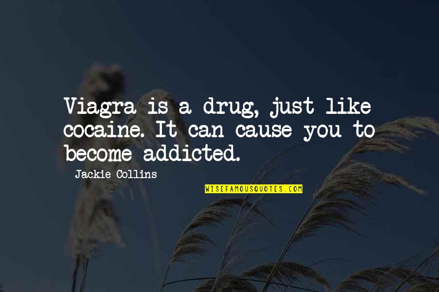 Drug Alcohol Quotes By Jackie Collins: Viagra is a drug, just like cocaine. It