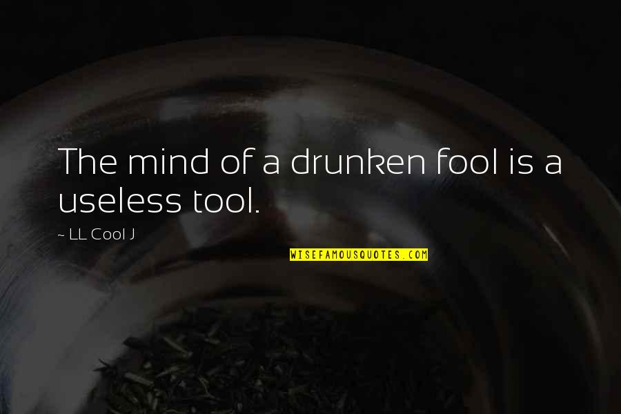 Drug Alcohol Quotes By LL Cool J: The mind of a drunken fool is a