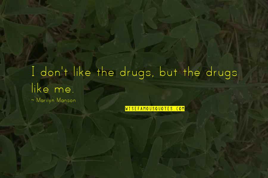 Drug Alcohol Quotes By Marilyn Manson: I don't like the drugs, but the drugs