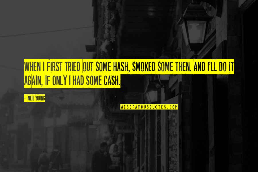 Drug Alcohol Quotes By Neil Young: When I first tried out some hash, smoked