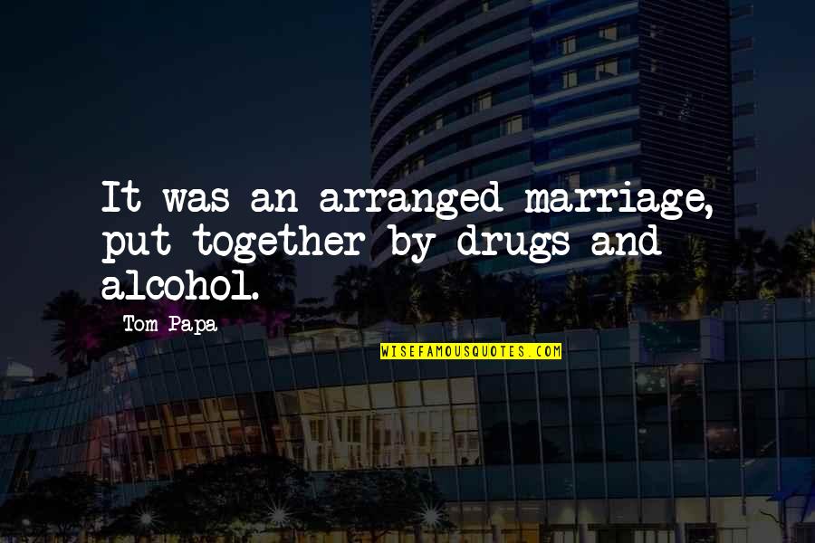 Drug Alcohol Quotes By Tom Papa: It was an arranged marriage, put together by