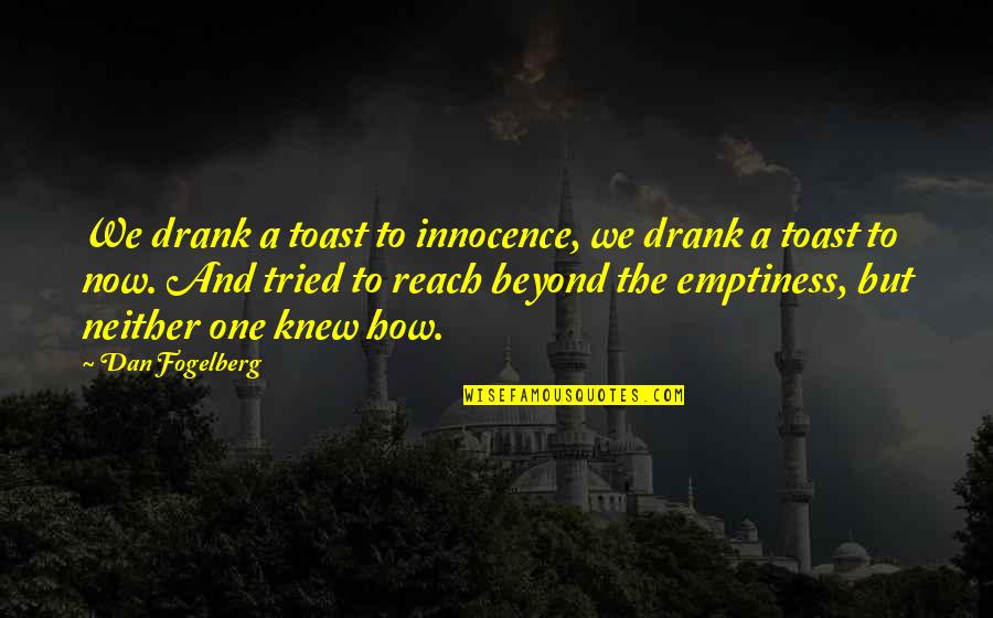 Drug And Alcohol Quotes By Dan Fogelberg: We drank a toast to innocence, we drank