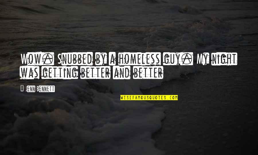 Drug Awareness Quotes By Jenn Bennett: Wow. Snubbed by a homeless guy. My night