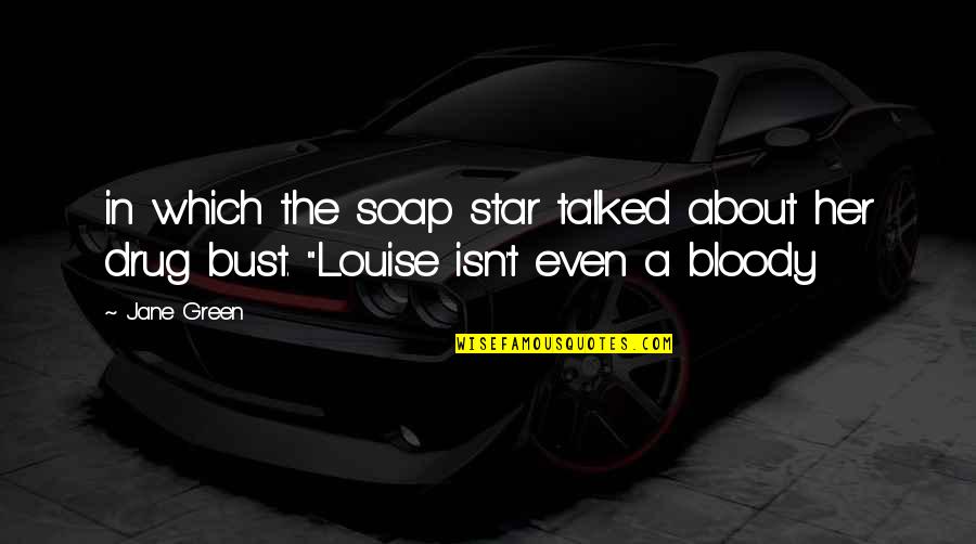 Drug Bust Quotes By Jane Green: in which the soap star talked about her