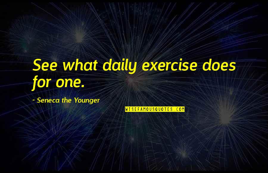 Drug Bust Quotes By Seneca The Younger: See what daily exercise does for one.