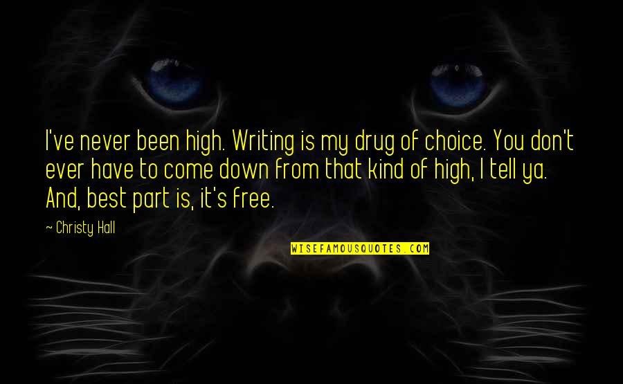 Drug Come Down Quotes By Christy Hall: I've never been high. Writing is my drug