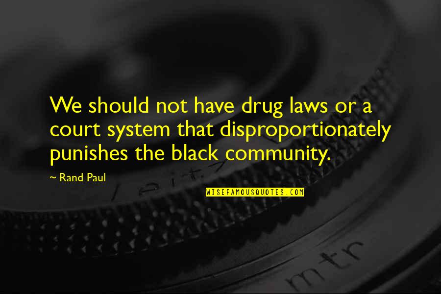 Drug Court Quotes By Rand Paul: We should not have drug laws or a