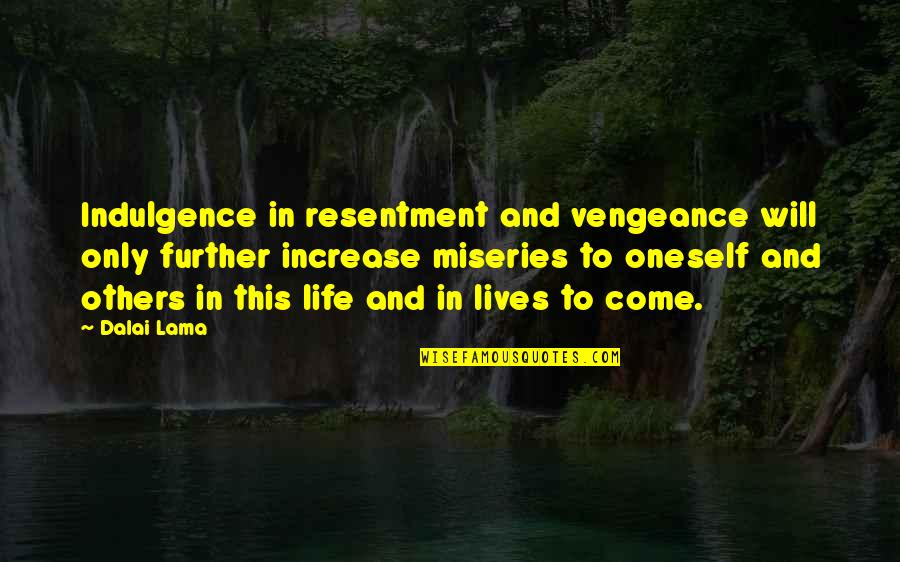 Drug Cravings Quotes By Dalai Lama: Indulgence in resentment and vengeance will only further