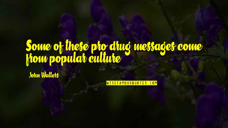 Drug Culture Quotes By John Walters: Some of these pro-drug messages come from popular