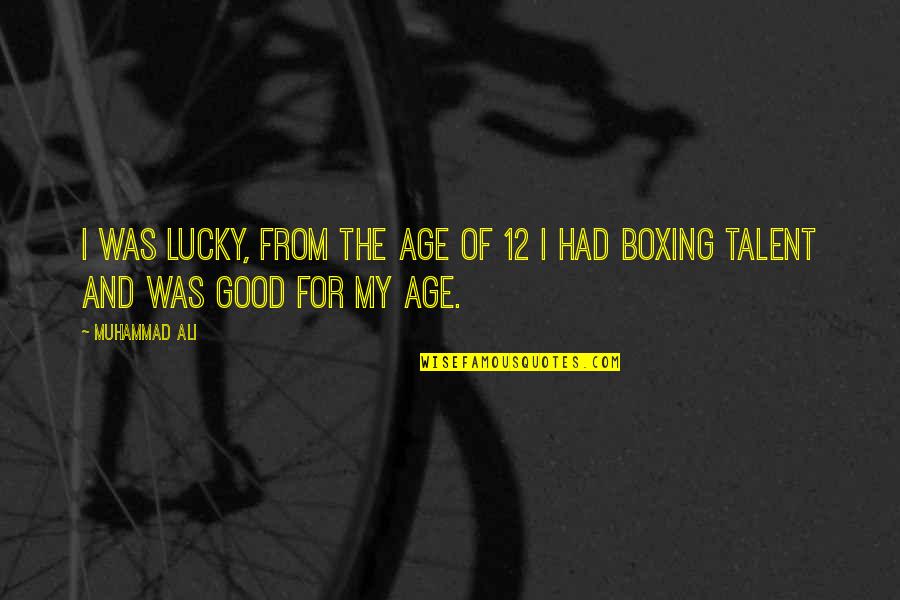 Drug Culture Quotes By Muhammad Ali: I was lucky, from the age of 12