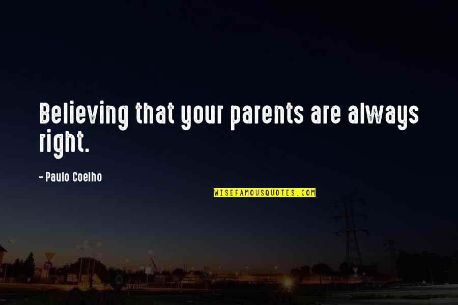 Drug Culture Quotes By Paulo Coelho: Believing that your parents are always right.