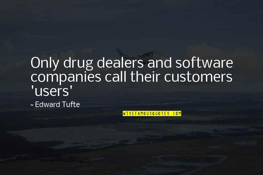 Drug Dealers Quotes By Edward Tufte: Only drug dealers and software companies call their