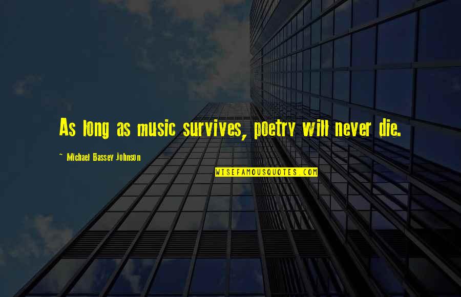 Drug Dealers Quotes By Michael Bassey Johnson: As long as music survives, poetry will never