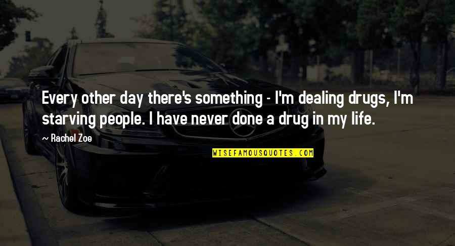 Drug Dealing Quotes By Rachel Zoe: Every other day there's something - I'm dealing