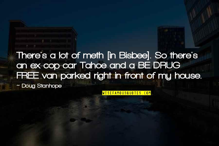 Drug Free Quotes By Doug Stanhope: There's a lot of meth [in Bisbee]. So