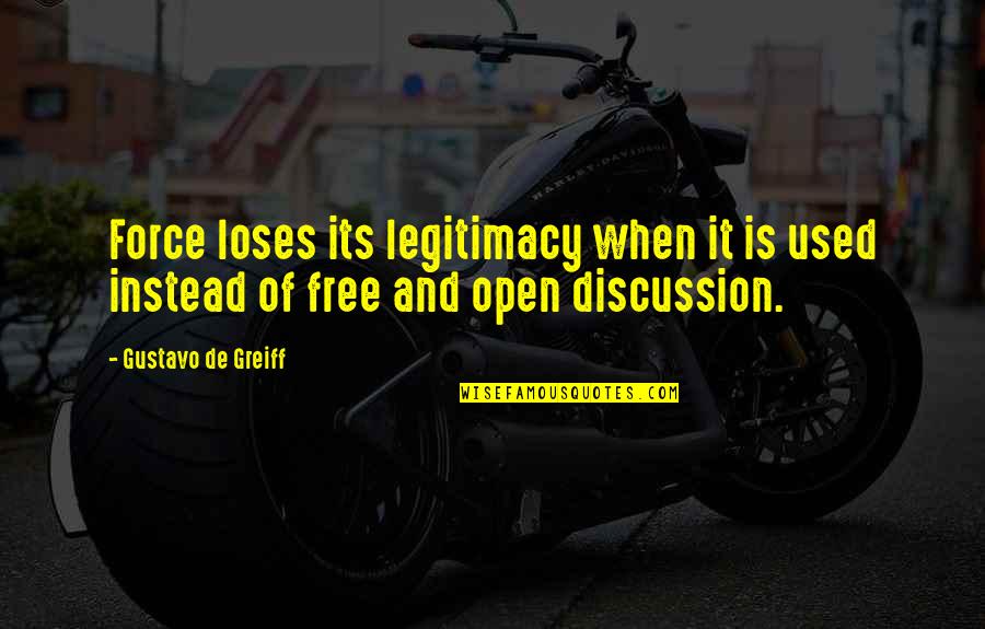 Drug Free Quotes By Gustavo De Greiff: Force loses its legitimacy when it is used