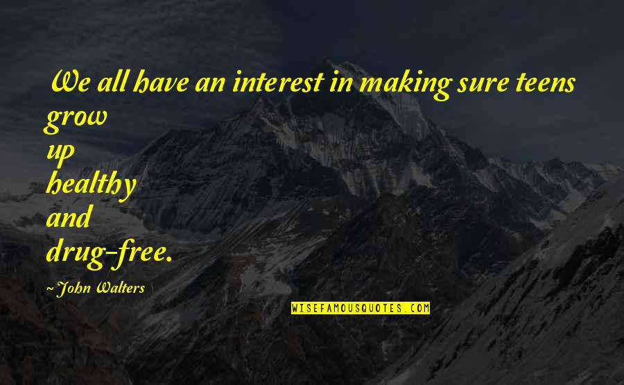 Drug Free Quotes By John Walters: We all have an interest in making sure
