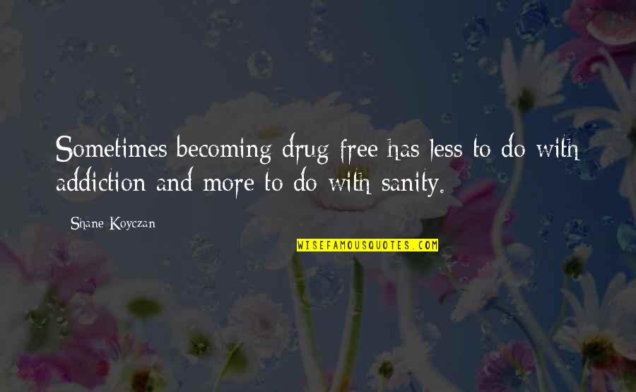 Drug Free Quotes By Shane Koyczan: Sometimes becoming drug free has less to do