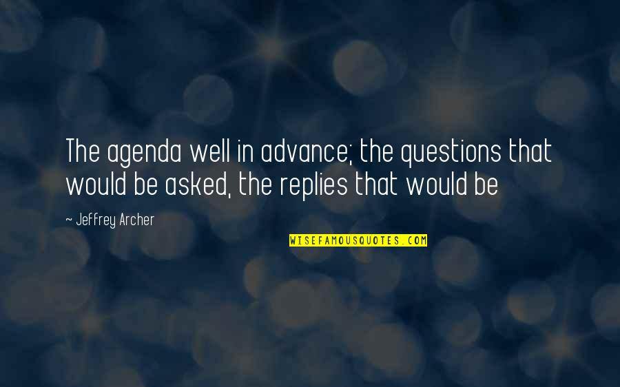 Drug Free Sayings And Quotes By Jeffrey Archer: The agenda well in advance; the questions that