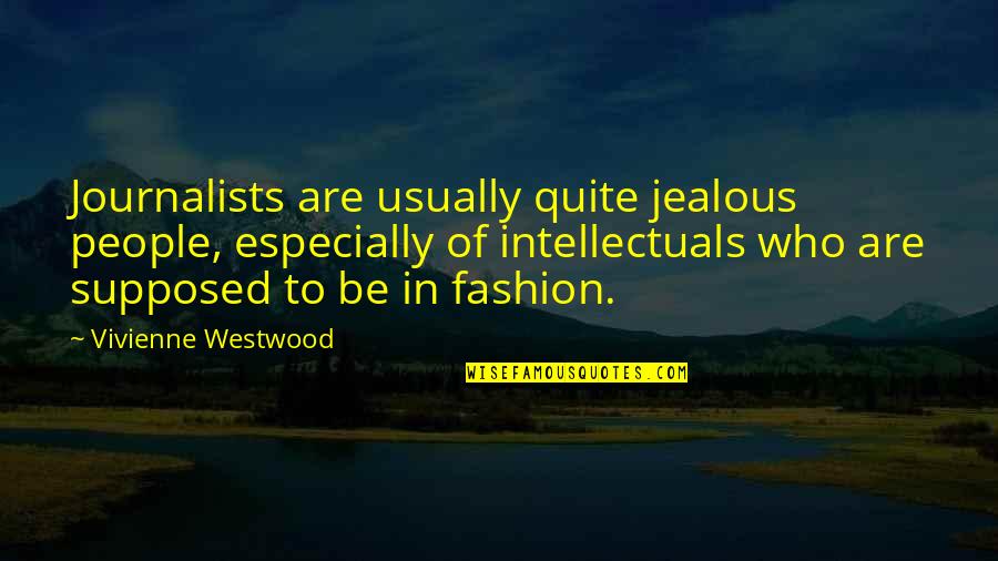Drug Free Sayings And Quotes By Vivienne Westwood: Journalists are usually quite jealous people, especially of