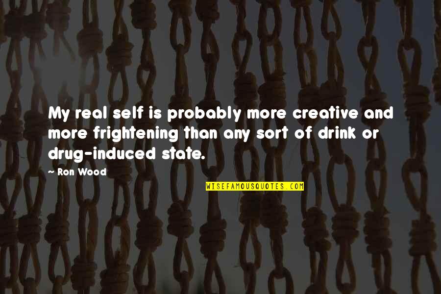 Drug Induced Quotes By Ron Wood: My real self is probably more creative and