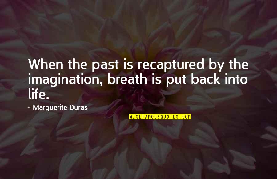 Drug Junkies Quotes By Marguerite Duras: When the past is recaptured by the imagination,